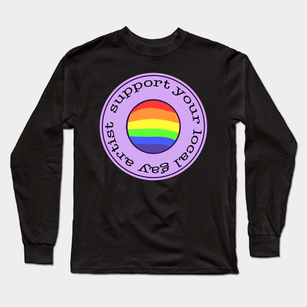 support your local gay artist Long Sleeve T-Shirt by nora-hope